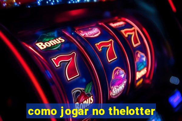 como jogar no thelotter